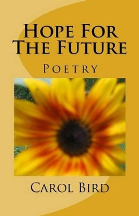 Hope For The Future: Poetry by Carol a Bird 9781492392118