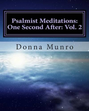 Psalmist Meditations: One Second After: Vol. 2: Spiritual Tools for Spiritual Problems by Donna Munro 9781492726722