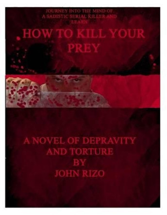 How to Kill Your Prey by John Rizo 9781489562562