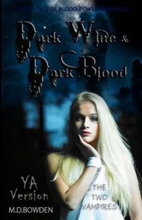 Dark Wine & Dark Blood, YA Version (The Two Vampires) by M D Bowden 9781492755715
