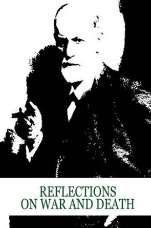 Reflections On War And Death by Sigmund Freud 9781479179879