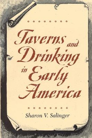 Taverns and Drinking in Early America by Sharon V. Salinger