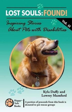 Lost Souls: FOUND! Inspiring Stories About Pets with Disabilities, Vol. II by Lowrey Mumford 9781490438146