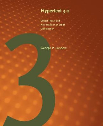 Hypertext 3.0: Critical Theory and New Media in an Era of Globalization by George P. Landow