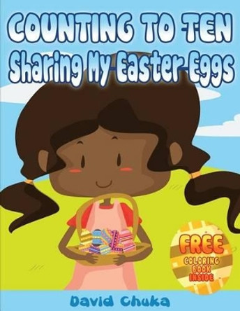 Counting to Ten and Sharing My Easter Eggs by David Chuka 9781492848837