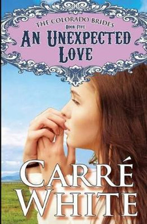 An Unexpected Love by Carre White 9781492856955