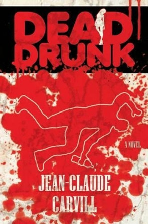 Dead Drunk: A Mystery and Erotic Thriller by Jean-Claude Carvill 9781492877004