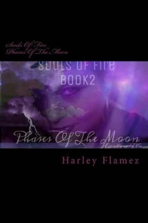 Souls Of Fire: Phases Of The Moon by Harley Flamez 9781492881360