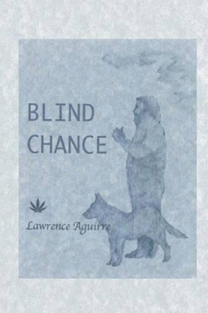Blind Chance by Lawrence Aguirre 9781492946465
