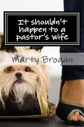 It shouldn't happen to a pastor's wife by Marty Brogan 9781493554966