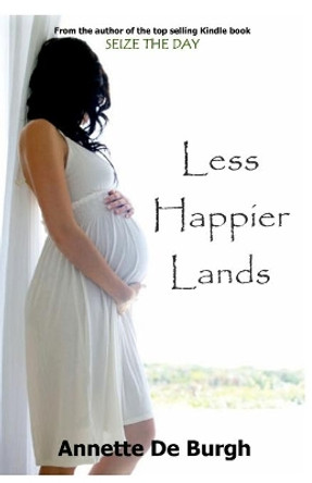 Less Happier Lands by Annette De Burgh 9781493589937