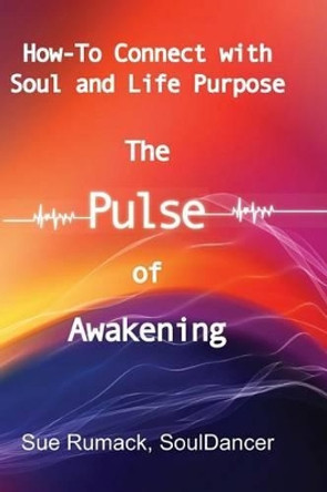 The Pulse of Awakening: How-to Connect with Soul and Life Purpose by Julie Saeger Nierenberg 9781493613243