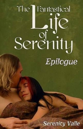The Fantastical Life of Serenity: Epilogue by Serenity Valle 9781493615650