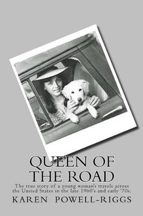 Queen of the Road: The true story of a young woman's travels across the United States in the late 1960's and early '70s. by Karen Powell Riggs 9781492999942