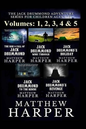 The Jack Drummond Adventure Series: (Volumes 1, 2, 3, 4 & 5): Kids Books Ages 9-12 by Matthew Harper 9781493600250