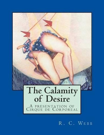The Calamity of Desire by Richard R C Webb 9781493602131