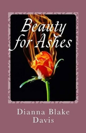 Beauty for Ashes: Poetry by Dianna Blake Davis 9781493618972