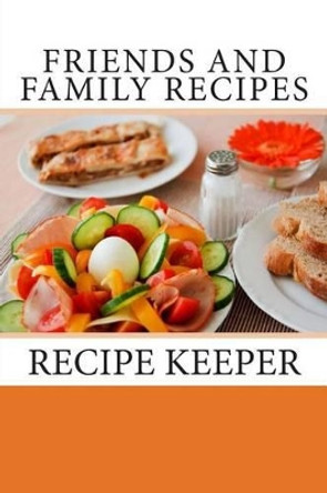 Friends and Family Recipes: Recipe Keeper by Debbie Miller 9781493653898