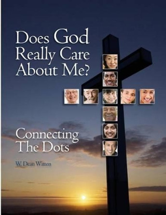 Does God Really Care About Me?: Connecting The Dots (B&W) by W Dean Witten 9781493712106