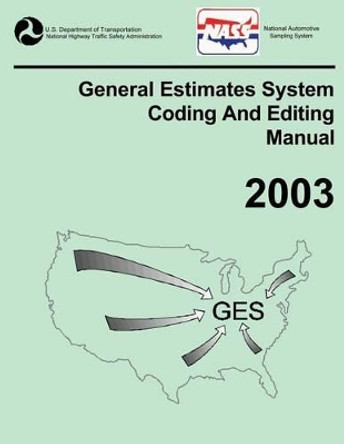 GES Coding and Editing Manual-2003 by National Highway Traffic Safety Administ 9781493746392