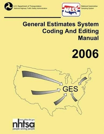 GES Coding and Editing Manual-2006 by National Highway Traffic Safety Administ 9781493746323