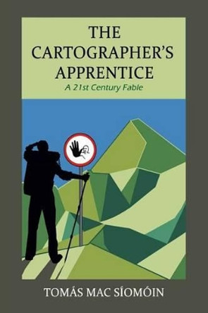 The Cartographer's Apprentice: A 21st Century Fable by Tomas Mac Siomoin 9781493769179