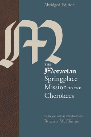 The Moravian Springplace Mission to the Cherokees by Rowena McClinton