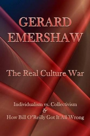The Real Culture War: Individualism vs. Collectivism & How Bill O'Reilly Got It All Wrong by Steven Jarrett Bernstein 9781493795789