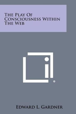 The Play of Consciousness Within the Web by Edward L Gardner 9781494005108