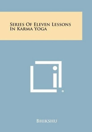 Series of Eleven Lessons in Karma Yoga by Bhikshu 9781494019464