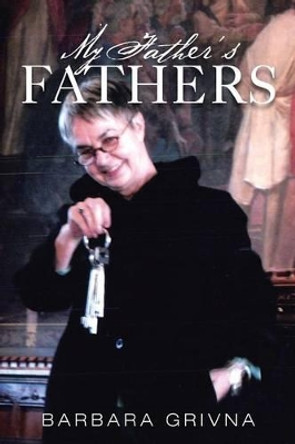 My Father's Fathers by Barbara Grivna 9781479790364