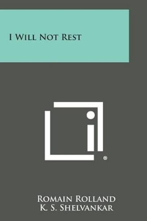 I Will Not Rest by Romain Rolland 9781494082192