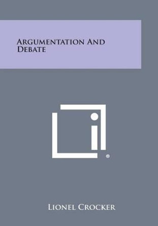 Argumentation and Debate by Lionel Crocker 9781494106164