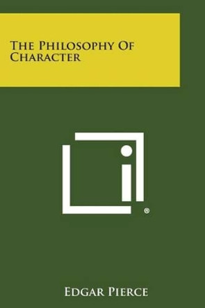 The Philosophy of Character by Edgar Pierce 9781494110314