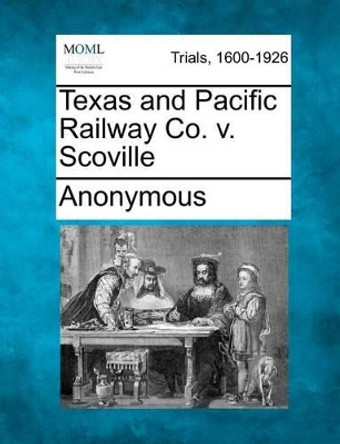 Texas and Pacific Railway Co. V. Scoville by Anonymous 9781275094055