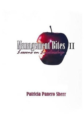 Management Bites II: Lessons in Leadership by Patricia Panero Sherr 9781494249052