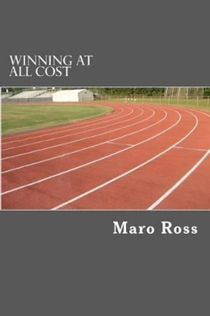 Winning At All Cost by Maro Ross 9781477698785