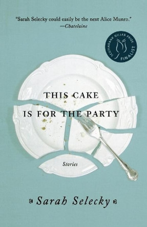 This Cake Is for the Party: Stories by Sarah Selecky 9781250011428