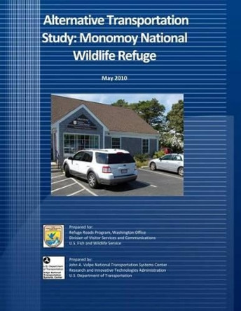 Alternative Transportation Study: Monomoy National Wildlife Refuge: May 2010 by U S Fish & Wildlife Service 9781494727475