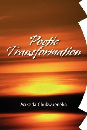 Poetic Transformation by Makeda Chukwueneka 9781425768256