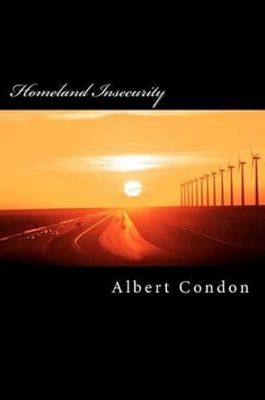 Homeland Insecurity by Albert J Condon 9781477698006