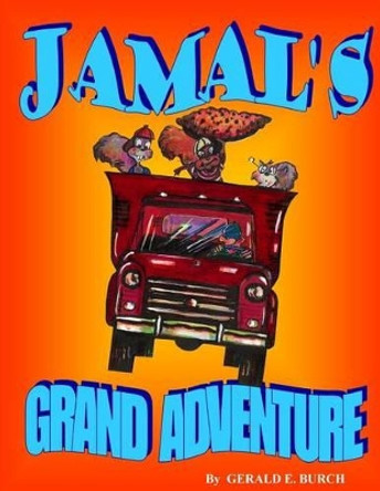 Jamals Grand Adventure by MR Gerald E Burch 9781494379797
