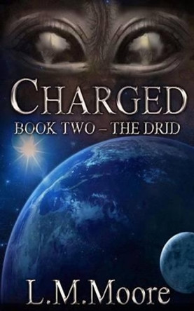 Charged: Book Two - The Drid by L M Moore 9781494426347