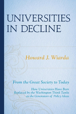 Universities in Decline: From the Great Society to Today by Howard J. Wiarda 9780761862185