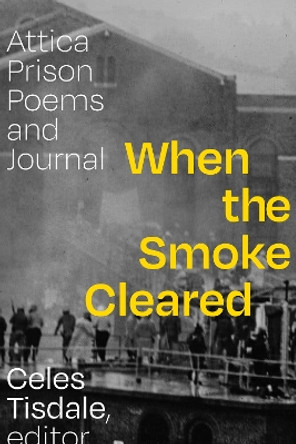 When the Smoke Cleared: Attica Prison Poems and Journal by Celes Tisdale 9781478018940