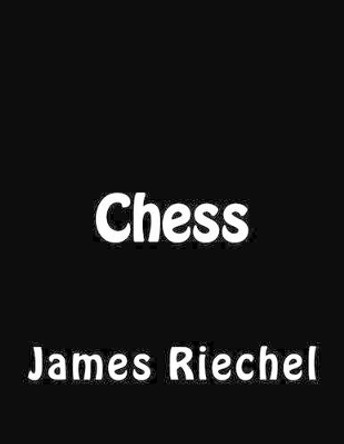 Chess by James Alan Riechel 9781494473686