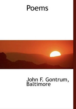 Poems by John F Gontrum 9781140363224