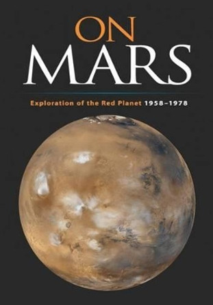 On Mars: Exploration of the Red Planet, 1958-1978 by Linda Neuman Ezell 9781494755355