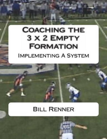 Coaching the 3 x 2 Empty Formation by Bill Renner 9781494759278