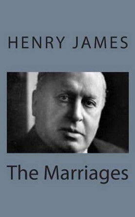 The Marriages by Henry James 9781494776664